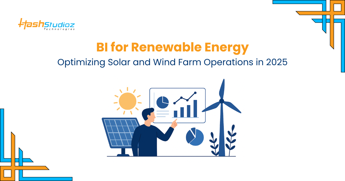 BI for Renewable Energy Optimizing Solar and Wind Farm Operations in 2025