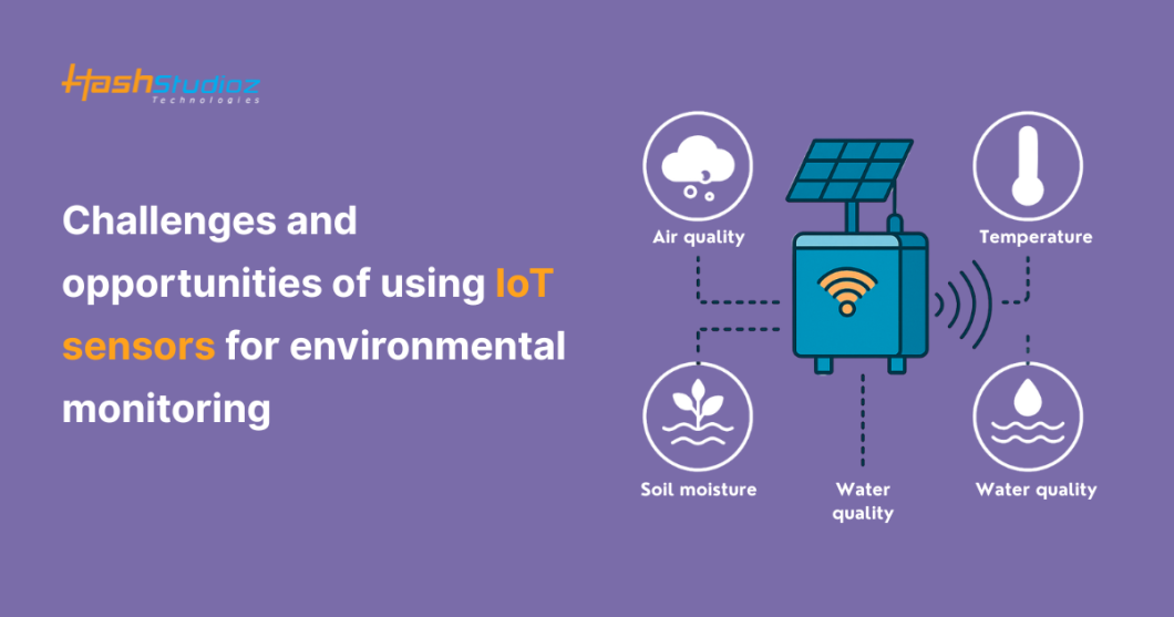 Challenges and Opportunities of Using IoT Sensors for Environmental Monitoring