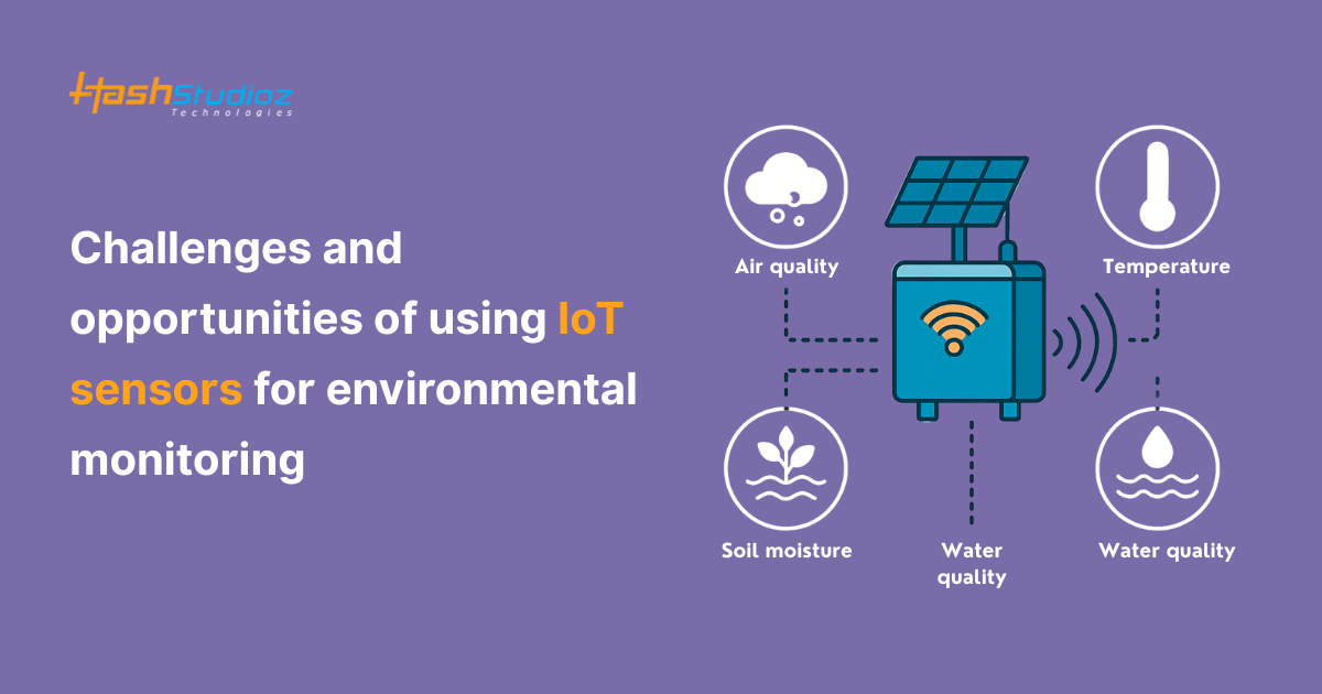 Challenges and opportunities of using IoT sensors for environmental monitoring