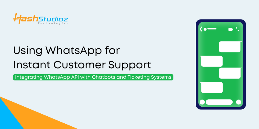 Using WhatsApp for Instant Customer Support: Integrating WhatsApp API with Chatbots and Ticketing Systems