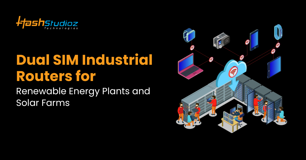 Dual SIM Industrial Routers for Renewable Energy Plants and Solar Farms