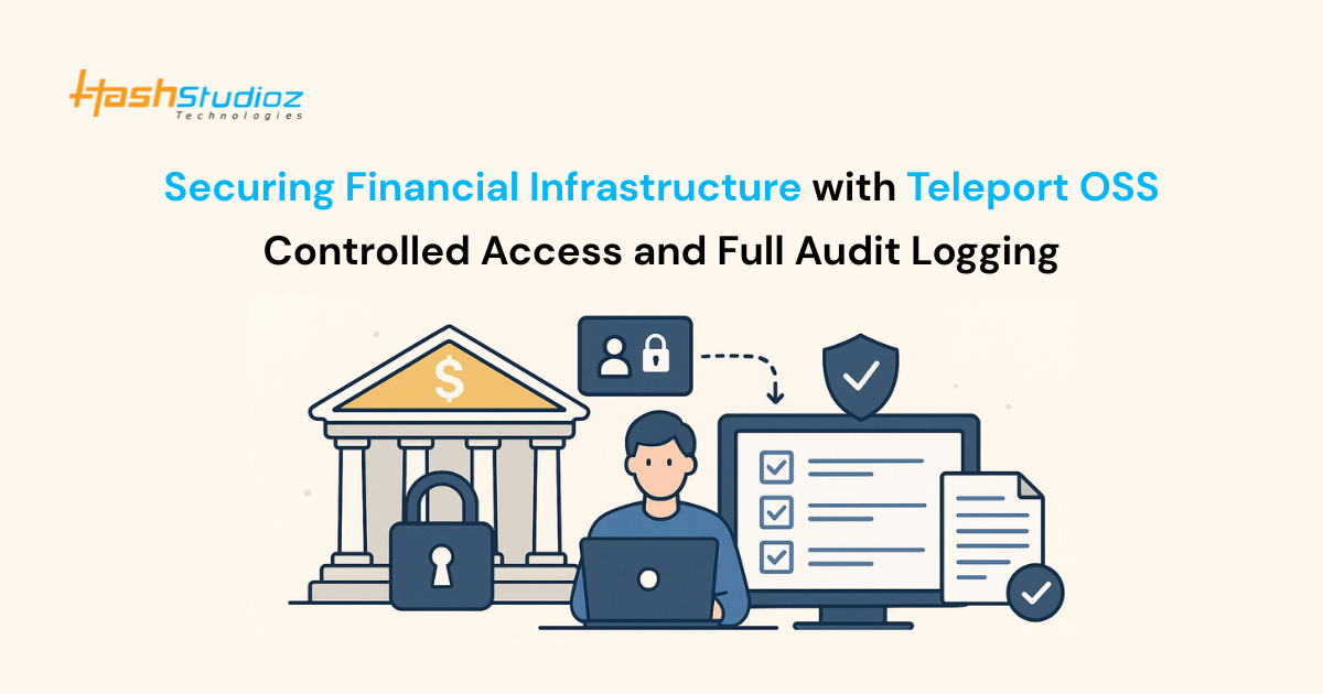 Securing Financial Infrastructure with Teleport OSS Controlled Access and Full Audit Logging
