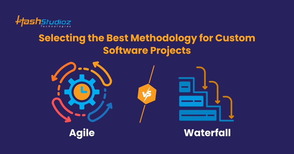 Agile vs Waterfall: Selecting the Best Methodology for Custom Software Projects