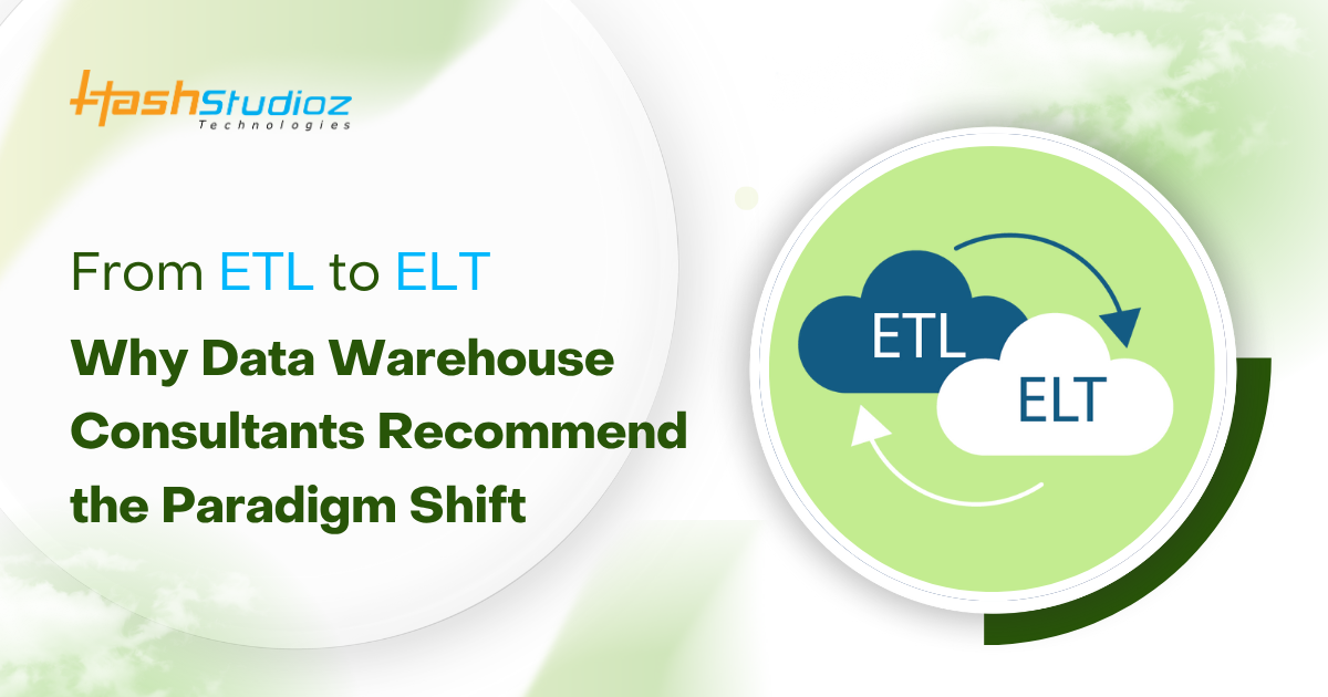 From ETL to ELT Why Data Warehouse Consultants Recommend the Paradigm Shift