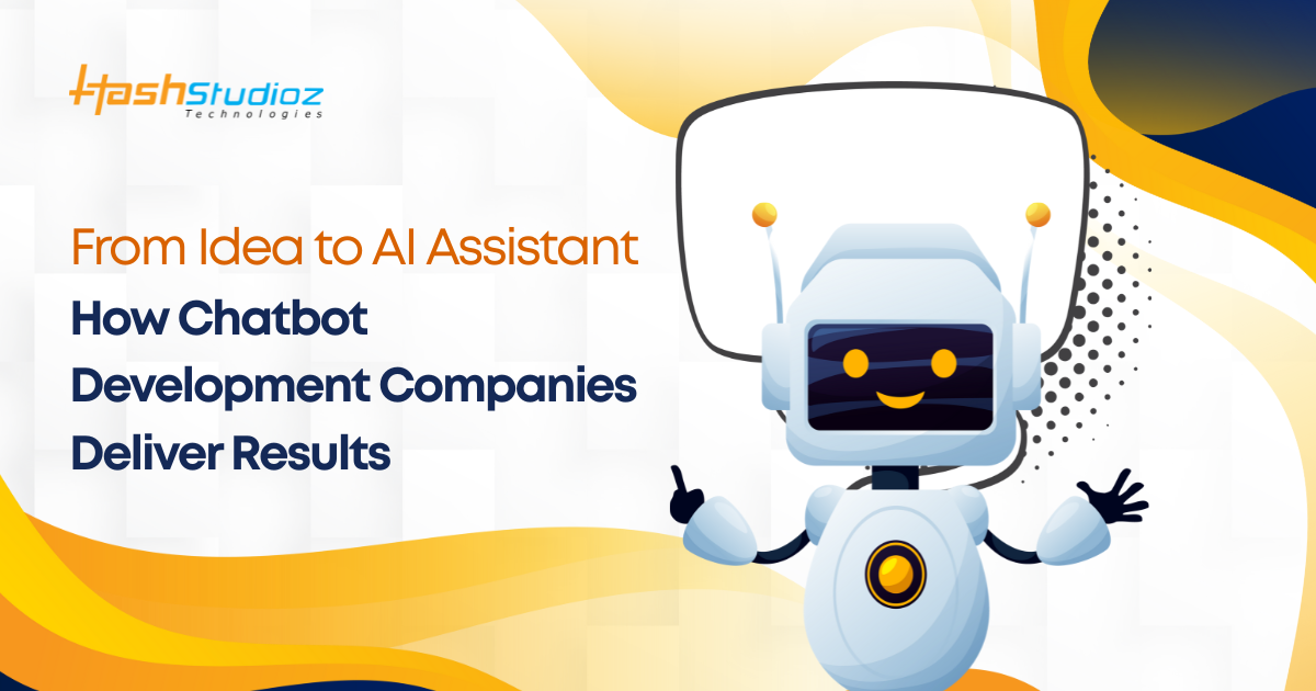 From Idea to AI Assistant How Chatbot Development Companies Deliver Results