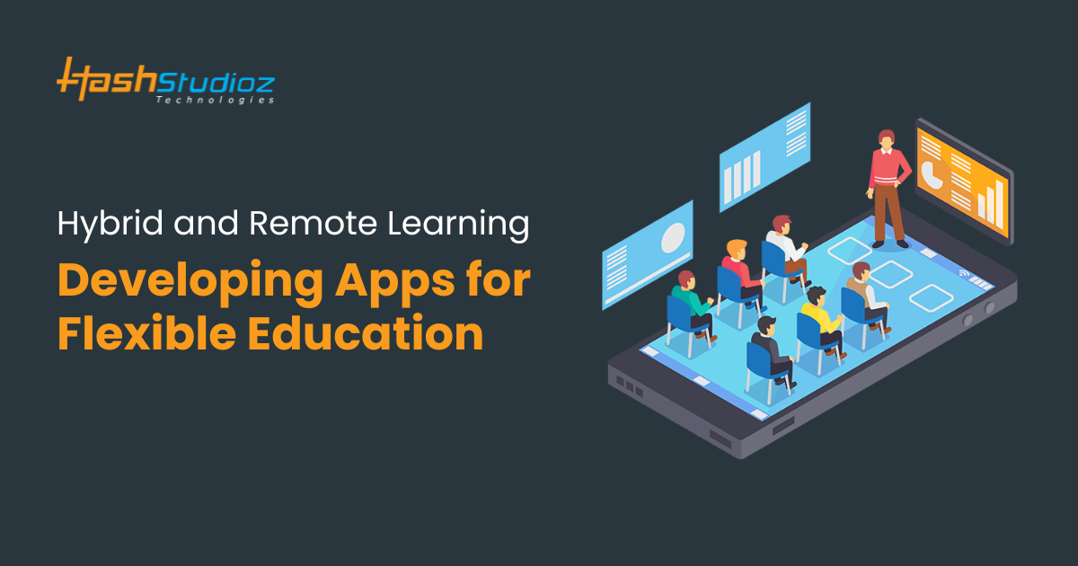 Hybrid and Remote Learning: Developing Apps for Flexible Education