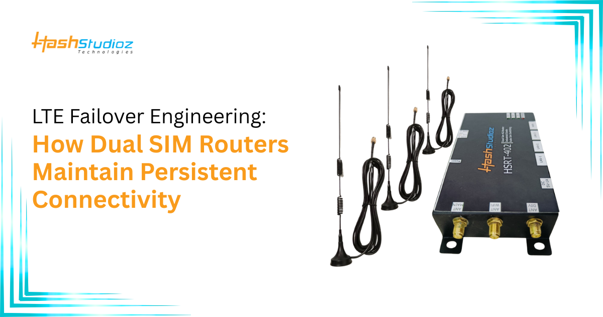 LTE Failover Engineering: How Dual SIM Routers Maintain Persistent Connectivity