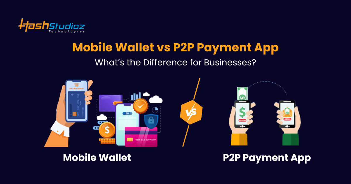 Mobile Wallet vs P2P Payment App: What’s the Difference for Businesses?
