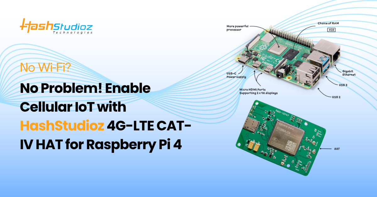 No Wi-Fi No Problem! Enable Cellular IoT with HashStudioz 4G-LTE CAT-IV HAT for Raspberry Pi 4