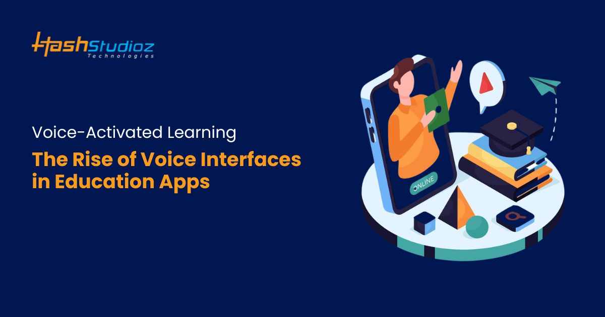 Voice-Activated Learning: The Rise of Voice Interfaces in Education Apps
