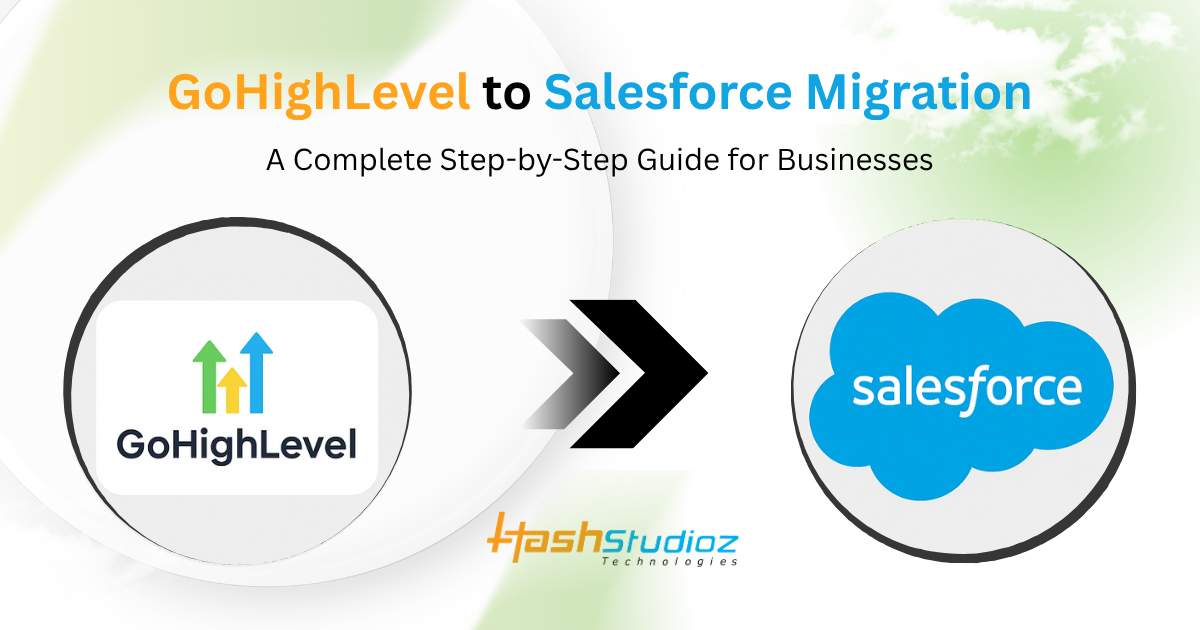 GoHighLevel to Salesforce Migration A Complete Step-by-Step Guide for Businesses