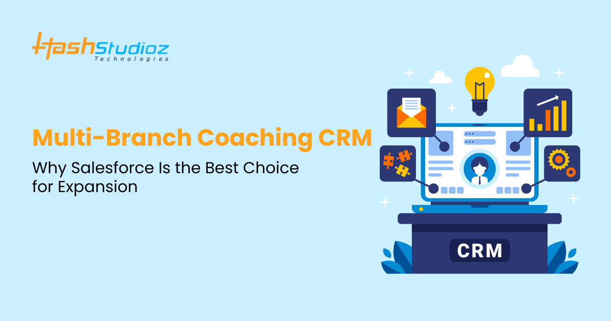 Multi-Branch Coaching CRM: Why Salesforce Is the Best Choice for Expansion
