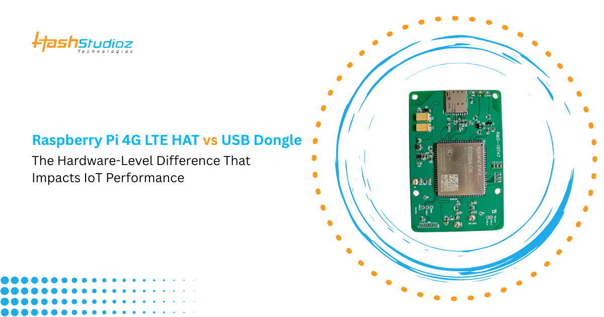 Raspberry Pi 4G LTE HAT vs USB Dongle The Hardware-Level Difference That Impacts IoT Performance