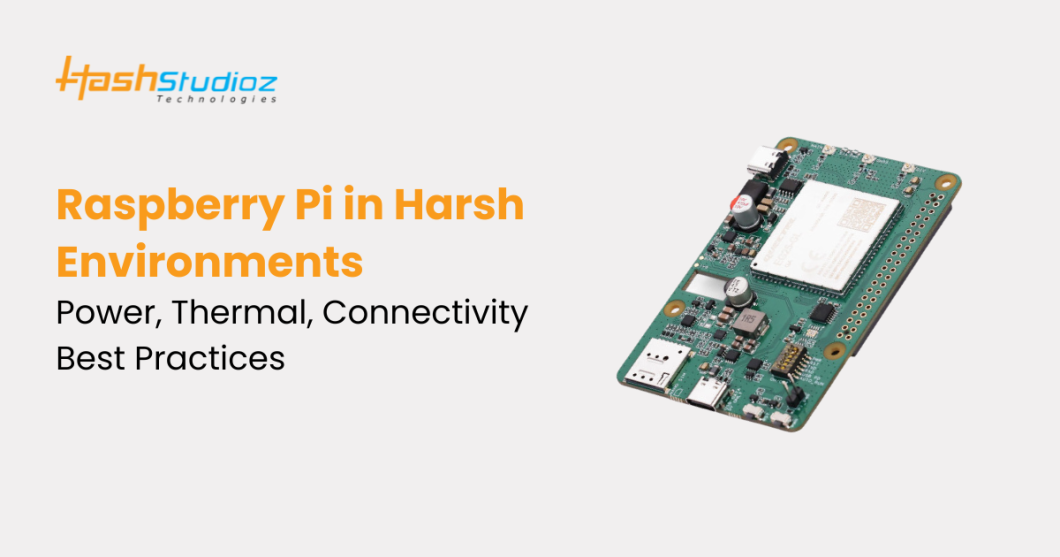 Raspberry Pi in Harsh Environments: Power, Thermal, Connectivity Best Practices