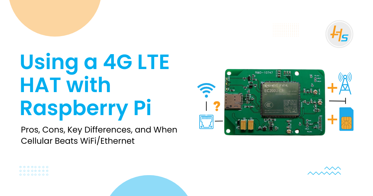 Using a 4G LTE HAT with Raspberry Pi Pros, Cons, Key Differences, and When Cellular Beats WiFiEthernet