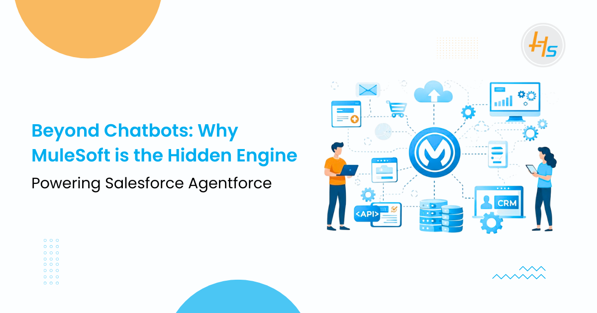 Beyond Chatbots: Why MuleSoft Is the Hidden Engine Powering Salesforce Agentforce