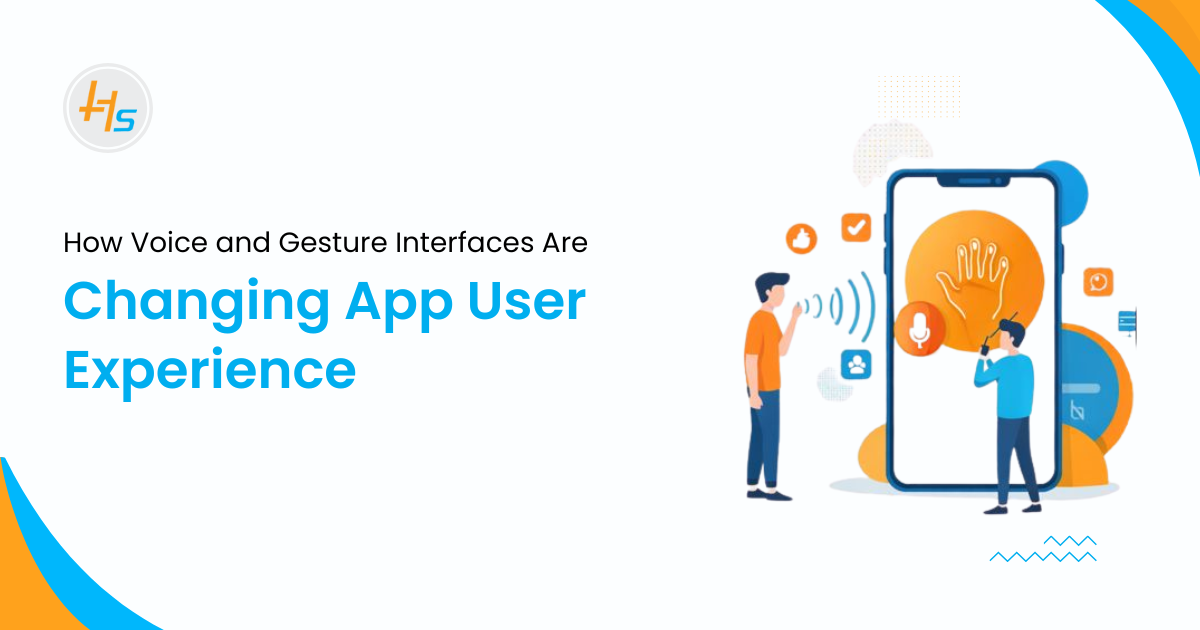 How Voice and Gesture Interfaces Are Changing App User Experience