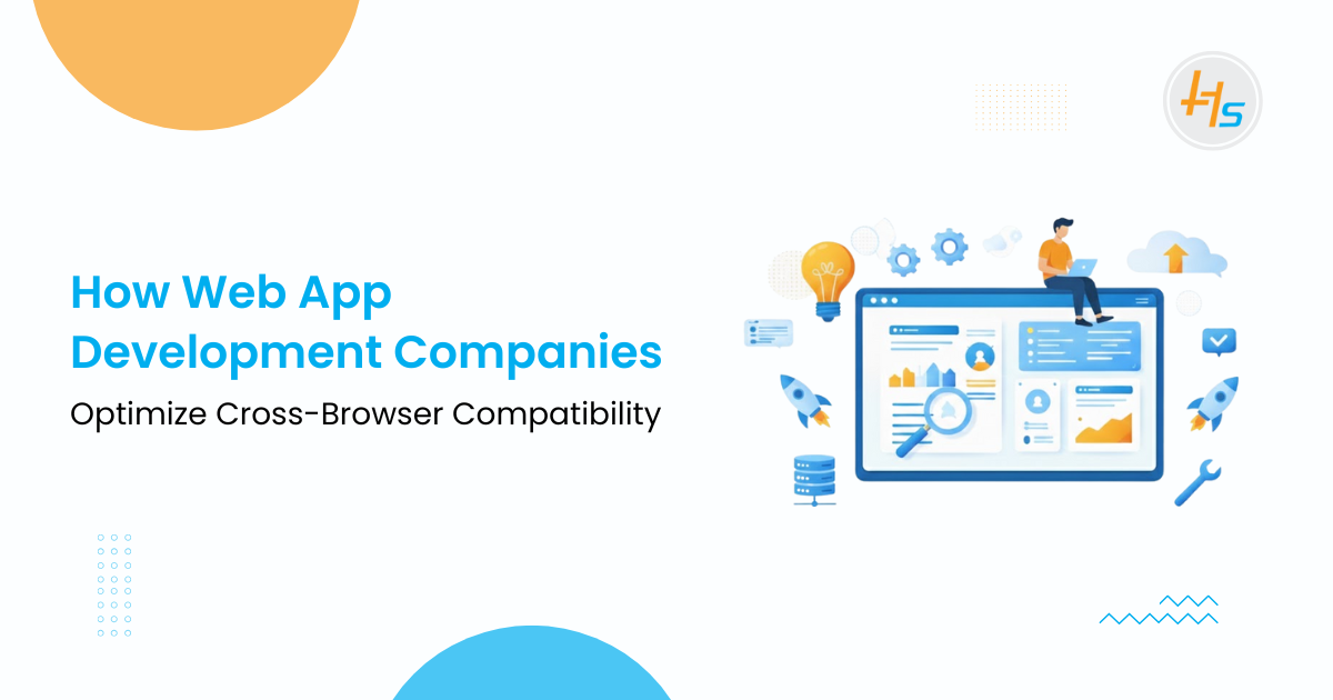 How Web App Development Companies Optimize Cross-Browser Compatibility