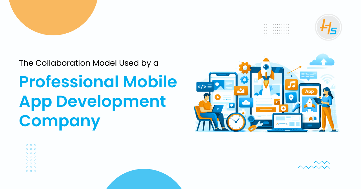 The Collaboration Model Used by a Professional Mobile App Development Company