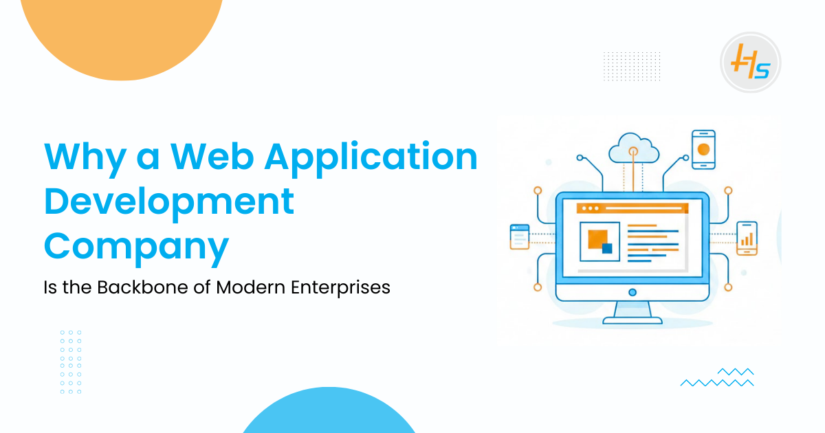 Why a Web Application Development Company Is the Backbone of Modern Enterprises