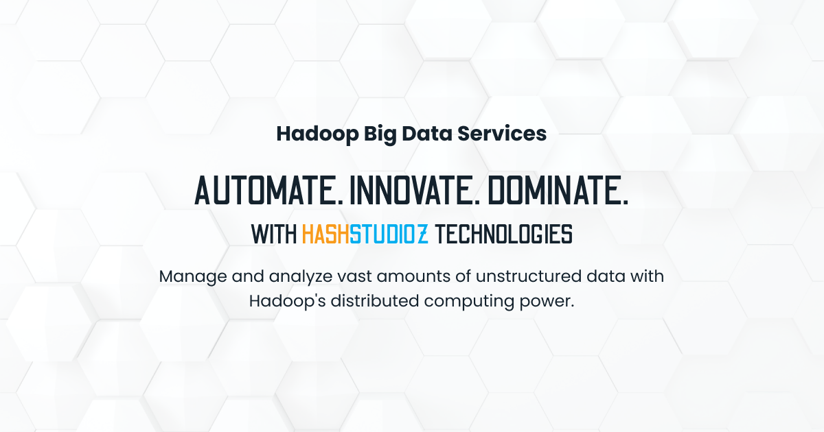 Hadoop Big Data Services Hashstudioz Technologies Hadoop Big Data Services Hashstudioz Technologies
